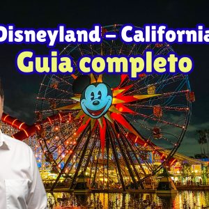Guia Completo para Planejar sua Viagem à Disneyland Califórnia