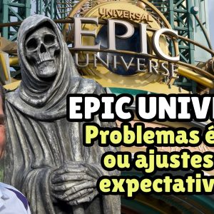 Epic Universe: problemas épicos?