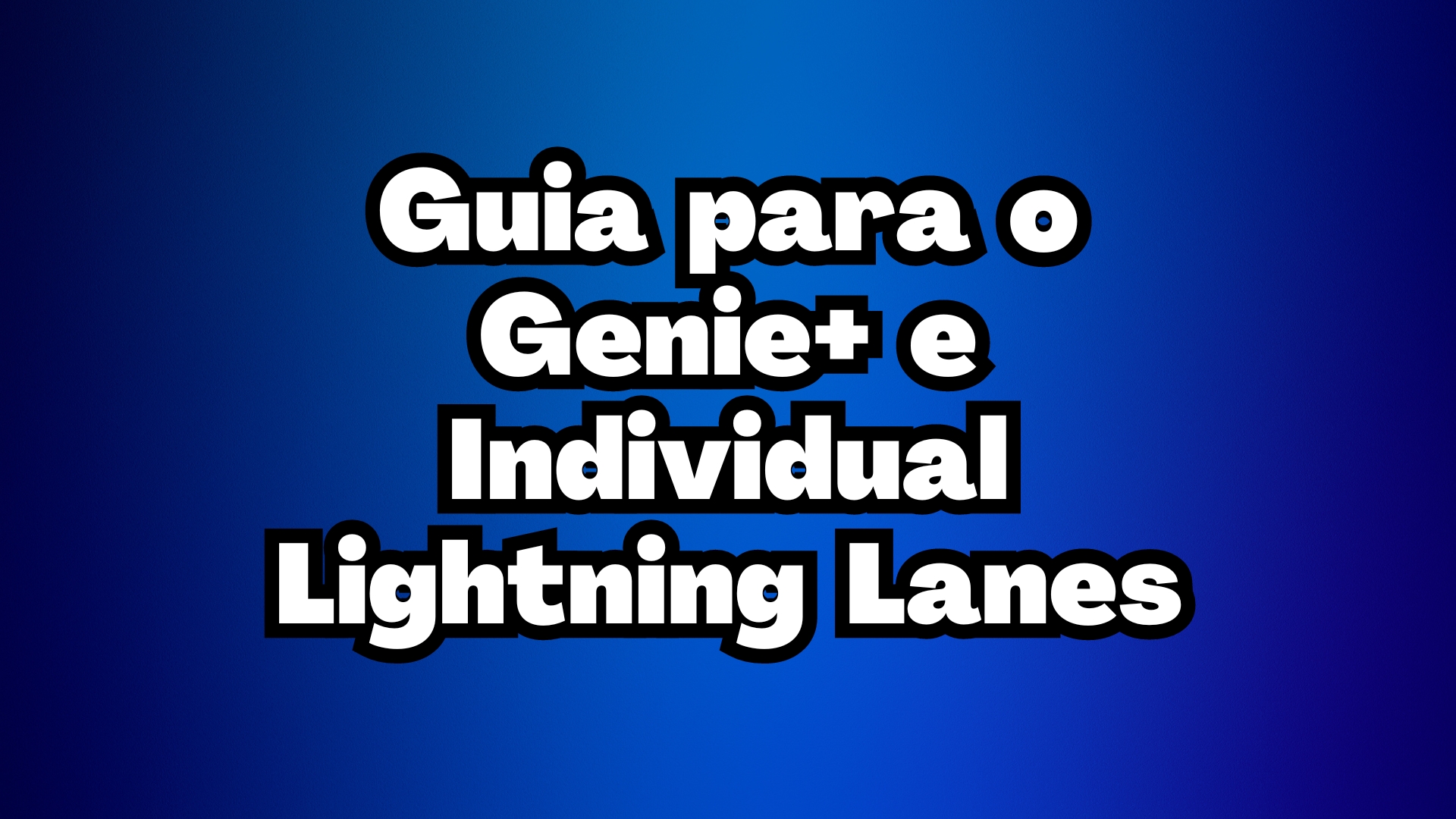 Guia para o Genie+ e Individual Lightning Lane