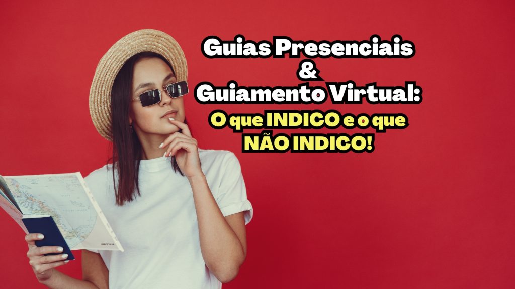 Guias Presencias e Guiamento virtual – O que INDICO e o que NÃO INDICO