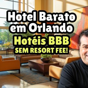 Hotel barato em Orlando – lista BBB dos que não cobram Resort Fee