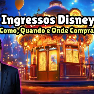 Ingressos Disney: Como, Quando e Onde Comprar