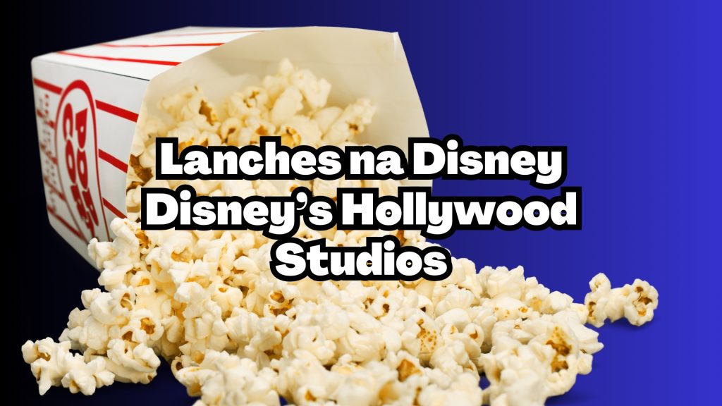 Lanches da Disney – o melhores no Disney’s Hollywood Studios