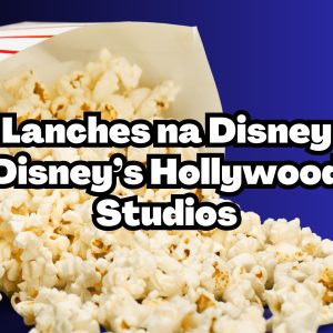 Lanches da Disney – o melhores no Disney’s Hollywood Studios