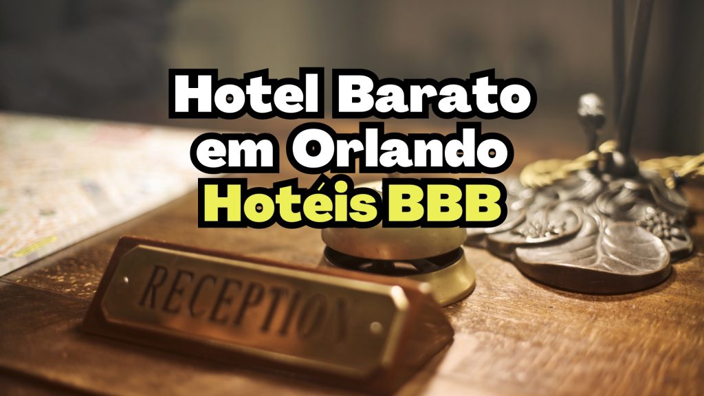 Hotel barato em Orlando: Hotéis BBB – Bons Bonitos e Baratos.