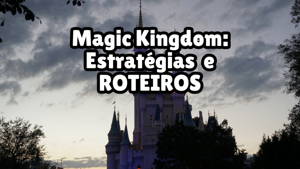 Roteiro para a Disney: Estratégia para o Magic Kingdom