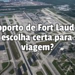 Avaliação Detalhada: O Aeroporto de Fort Lauderdale é a Escolha Certa para sua Viagem?