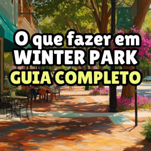 O Que Fazer em Winter Park: Guia Completo da Cidade Mais Charmosa da Flórida