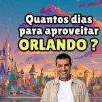 Roteiro Ideal Para Orlando - Quantos dias para aproveitar Orlando?