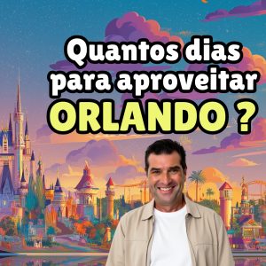 Roteiro Ideal Para Orlando – Quantos dias para aproveitar Orlando?