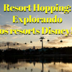 Resort Hopping: explorando os resorts Disney!