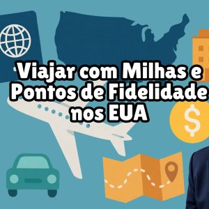 Viajar com Milhas e Pontos de Fidelidade nos EUA